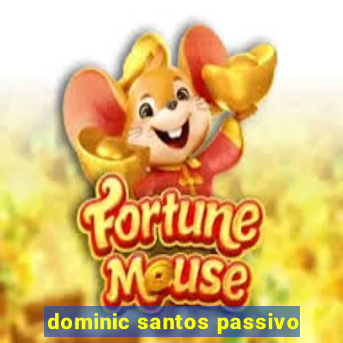 dominic santos passivo